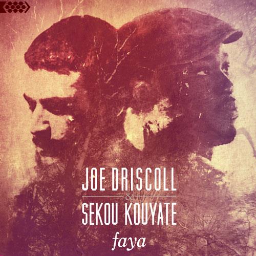 Joe Driscoll and Sekou Kouyate – Faya
