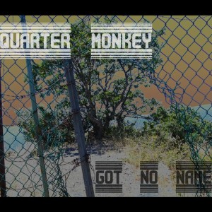 Quarter Monkey Got No Name