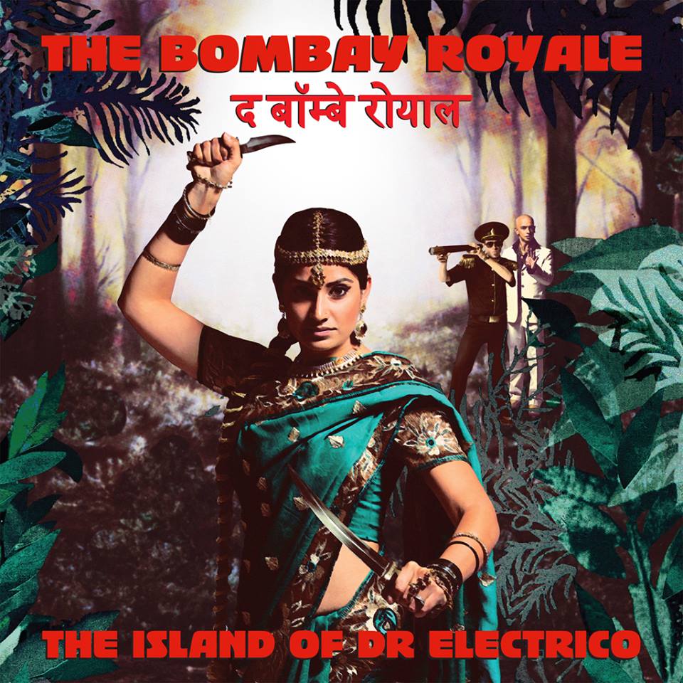 The Bombay Royale - The Island of Dr Electrico