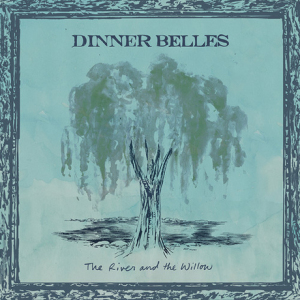 The Dinner Belles - The River and the Willow