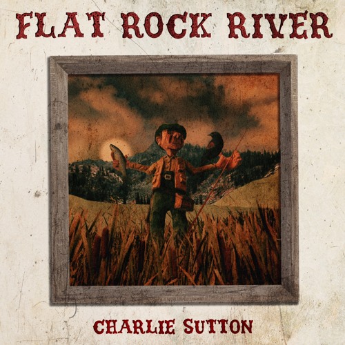 Charlie Sutton - Flat Rock River