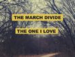 The March Divide - The One I Love