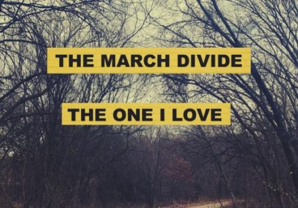 The March Divide - The One I Love