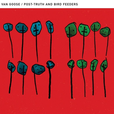 Van Goose - Post Truth and Bird Feeders